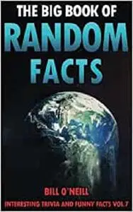 The Big Book of Random Facts: 1000 Interesting Facts And Trivia (Interesting Trivia and Funny Facts)