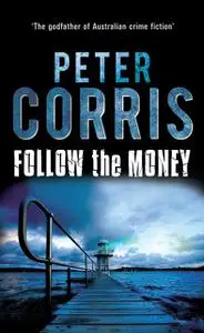 «Follow the Money» by Peter Corris