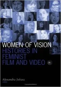 Women of Vision: Histories in Feminist Film and Video by Alexandra Juhasz Juhasz (Repost)