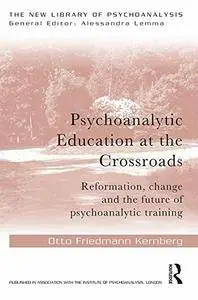 Psychoanalytic Education at the Crossroads: Reformation, change and the future of psychoanalytic training
