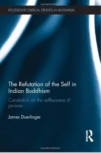 The Refutation of the Self in Indian Buddhism: Candrakirti on the Selflessness of Persons