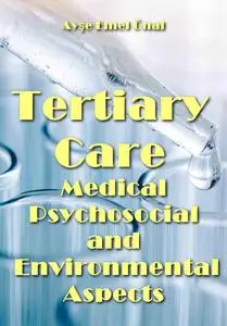 "Tertiary Care: Medical, Psychosocial, and Environmental Aspects" ed. by Ayşe Emel Önal