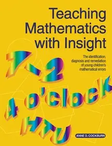 Teaching Mathematics with Insight: The Identification, Diagnosis and Remediation of Young Children's Mathematical Errors