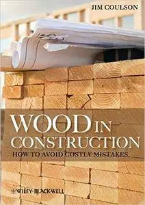 Wood in Construction: How to Avoid Costly Mistakes (repost)