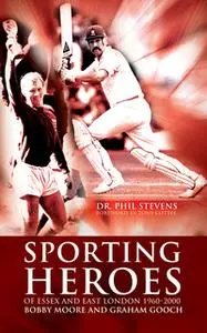 «Sporting Heroes of Essex and East London 1960-2000» by Dr. Phil Stevens