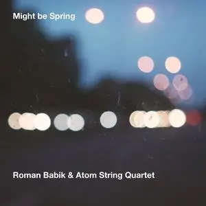 Roman Babik & Atom String Quartet - Might Be Spring (2023) [Official Digital Download 24/88]