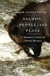 Salmon, People, and Place: A Biologist's Search for Salmon Recovery