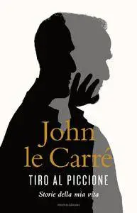John Le Carré - Tiro al piccione. Storie della mia vita (Repost)