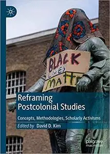 Reframing Postcolonial Studies: Concepts, Methodologies, Scholarly Activisms
