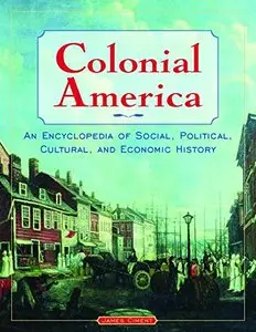 Colonial America: An Encyclopedia of Social, Political, Cultural, and Economic History