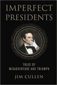 Imperfect Presidents: Tales of Presidential Misadventure and Triumph (Repost)