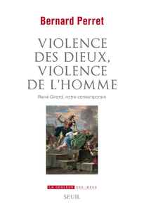 Violence des dieux, violence de l'homme - Bernard Perret