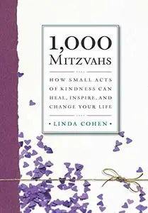 1,000 Mitzvahs: How Small Acts of Kindness Can Heal, Inspire, and Change Your Life