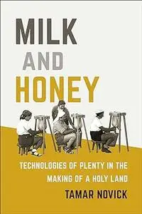 Milk and Honey: Technologies of Plenty in the Making of a Holy Land