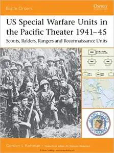 US Special Warfare Units in the Pacific Theater 1941–45: Scouts, Raiders, Rangers and Reconnaissance Units (Repost)