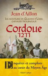 Jean d' Aillon, "Les aventures de Guilhem d'Ussel, chevalier troubadour : Cordoue, 1211"