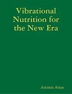 «Vibrational Nutrition for the New Era» by Artimia Arian