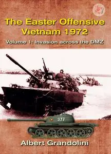 «The Easter Offensive, Vietnam 1972. Volume 1» by Albert Grandolini