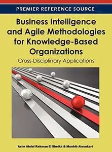 Business Intelligence and Agile Methodologies for Knowledge-Based Organizations: Cross-Disciplinary Applications