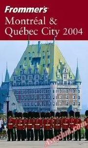 Frommer's Montreal & Quebec City 2004 (Frommer's Complete Guides) [Repost]