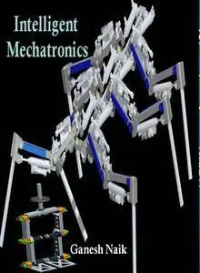 "Intelligent Mechatronics" ed. by Ganesh Naik