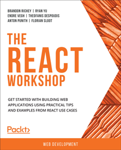 The React Workshop : Get started with building web applications using practical tips and examples from React use cases [Repost]