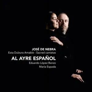 Eduardo López Banzo, Al Ayre Español - José de Nebra: Esta Dulzura Amable - Sacred Cantatas (2011)