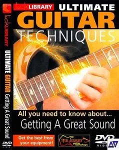 Lick Library - Ultimate Guitar Techniques – Getting a Great Sound (2006) - DVD/DVDRip