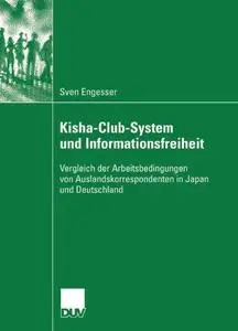 Kisha-Club-System und Informationsfreiheit: Vergleich der Arbeitsbedingungen von Auslandskorrespondenten in Japan und Deutschla