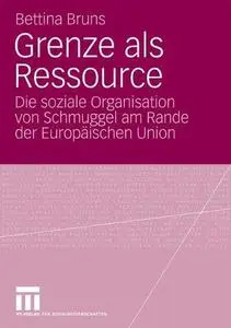 Grenze als Ressource: Die soziale Organisation von Schmuggel am Rande der Europäischen Union