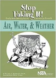 Air, Water, & Weather: Stop Faking It! Finally Understanding Science So You Can Teach It