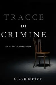 «Tracce di Crimine (Un thriller di Keri Locke—Libro 4)» by Blake Pierce
