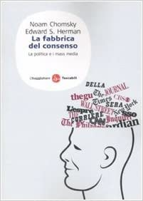 La fabbrica del consenso. Ovvero la politica dei mass media - Noam Chomsky & Edward S. Herman