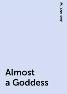 «Almost a Goddess» by Judi McCoy