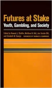 Futures At Stake: Youth, Gambling, And Society (Gambling Studies Series) by Howard J. Shaffer