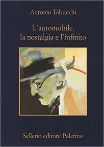 Antonio Tabucchi - L'automobile, la nostalgia e l’infinito