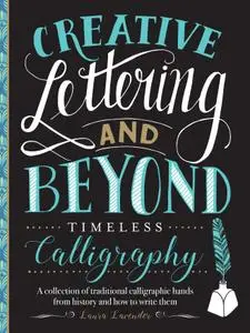 Creative Lettering and Beyond: Timeless Calligraphy: A collection of traditional calligraphic hands from history and how...