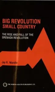 Big Revolution, Small Country: The Rise and Fall of the Grenada Revolution