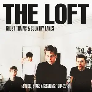 The Loft - Ghost Trains & Country Lanes: Studio, Stage & Sessions 1984-2015 (2021)