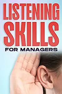 LISTENING SKILLS FOR MANAGERS: Management Skills for Managers