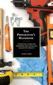 The Preparator's Handbook: A Practical Guide for Preparing and Installing Collection Objects