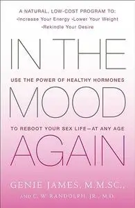 In the Mood Again: Use the Power of Healthy Hormones to Reboot Your Sex Life - at Any Age