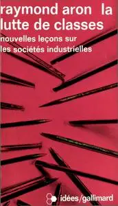 Raymond Aron, "La lutte de classes : Nouvelles leçons sur les sociétés industrielles"