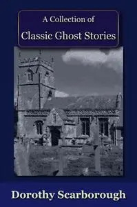 «A Collection of Classic Ghost Stories» by Dorothy Scarborough