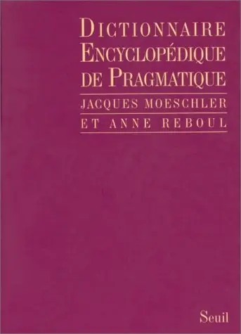 Jacques Moeschler, Anne Reboul, "Dictionnaire encyclopédique de pragmatique"