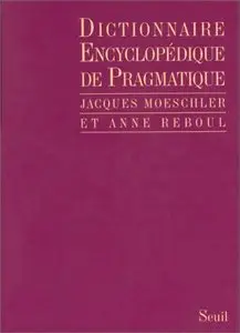 Jacques Moeschler, Anne Reboul, "Dictionnaire encyclopédique de pragmatique"