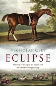 Eclipse: The Horse That Changed Racing History Forever