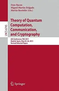 Theory of Quantum Computation, Communication, and Cryptography: 6th Conference, TQC 2011, Madrid, Spain, May 24-26, 2011, Revis