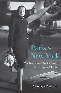 Paris to New York: The Transatlantic Fashion Industry in the Twentieth Century