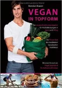 Vegan in Topform - Der vegane Ernährungsratgeber für Höchstleistungen in Sport und Alltag